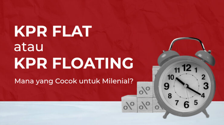 Milenial Lebih Cocok Mana; KPR Flat atau KPR Floating?