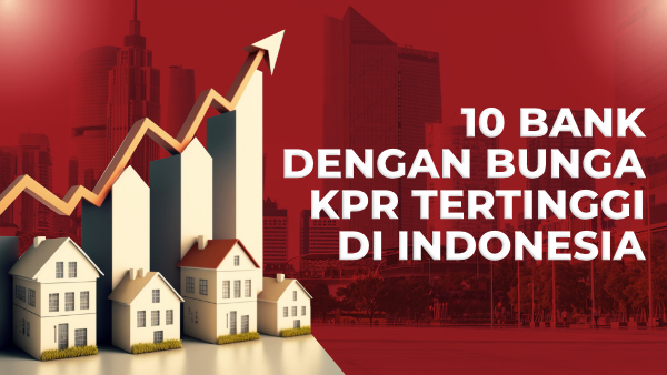 10 Bank dengan Bunga KPR Tertinggi di Indonesia