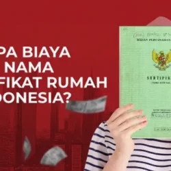 Berapa Biaya Balik Nama Sertifikat Rumah di Indonesia