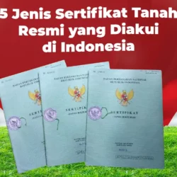 5 Jenis Sertifikat Tanah Resmi yang Diakui di Indonesia