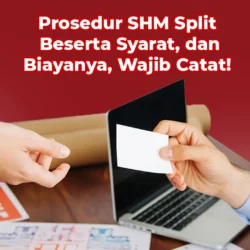 Prosedur SHM Split Beserta Syarat dan Biayanya, Wajib Catat!