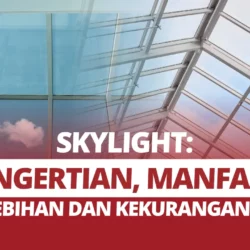 Skylight: Pengertian, Manfaat, Kelebihan dan Kekurangannya