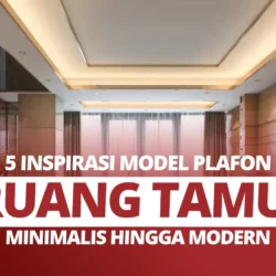 5 Inspirasi Model Plafon Ruang Tamu, Minimalis hingga Modern