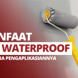 Manfaat Cat Waterproof dan Cara Pengaplikasiannya